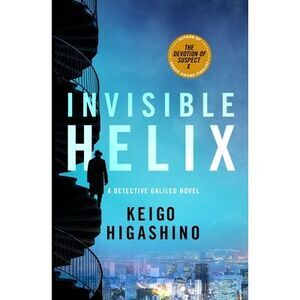 Invisible Helix: A Detective Galileo Novel -- Keigo Higashino